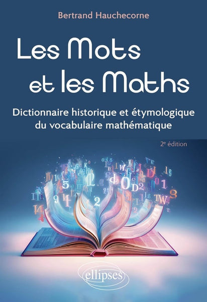 Les Mots et les Maths - Dictionnaire historique et étymologique du vocabulaire mathématique