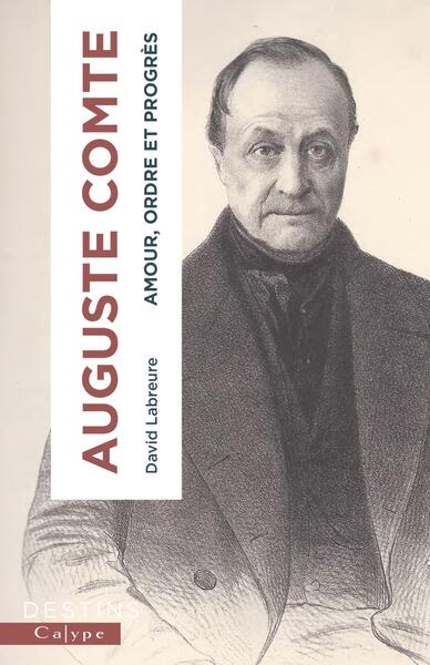 Auguste Comte - Amour, ordre et progrès
