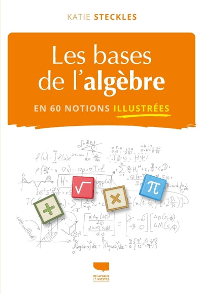 Les Bases de l'algèbre en 60 notions illustrées